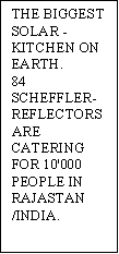 text box: the biggest solar -kitchen on earth.
84 scheffler-reflectors are catering for 10'000 people in rajastan /india. 
